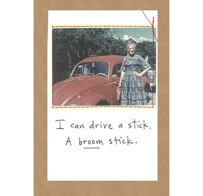 I Can Drive A Stick. A Broom Stick